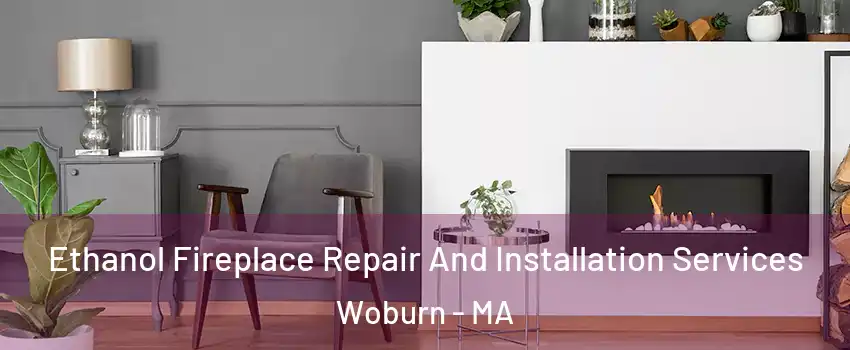  Ethanol Fireplace Repair And Installation Services Woburn - MA