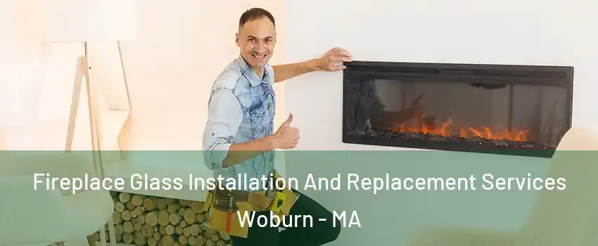  Fireplace Glass Installation And Replacement Services Woburn - MA