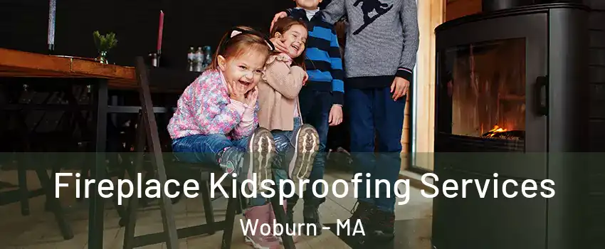  Fireplace Kidsproofing Services Woburn - MA