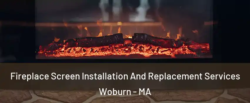  Fireplace Screen Installation And Replacement Services Woburn - MA