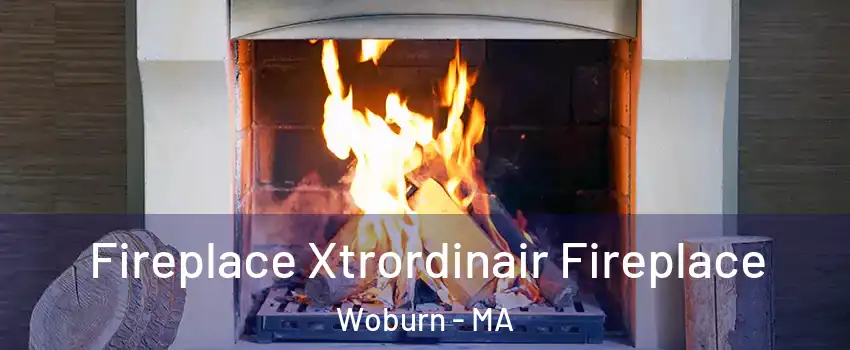  Fireplace Xtrordinair Fireplace Woburn - MA