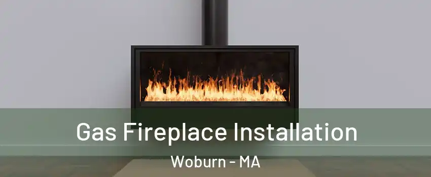  Gas Fireplace Installation Woburn - MA