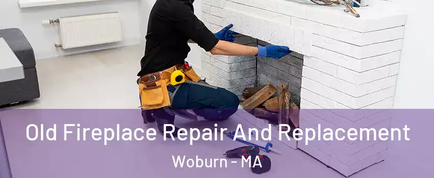  Old Fireplace Repair And Replacement Woburn - MA