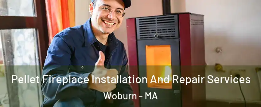  Pellet Fireplace Installation And Repair Services Woburn - MA