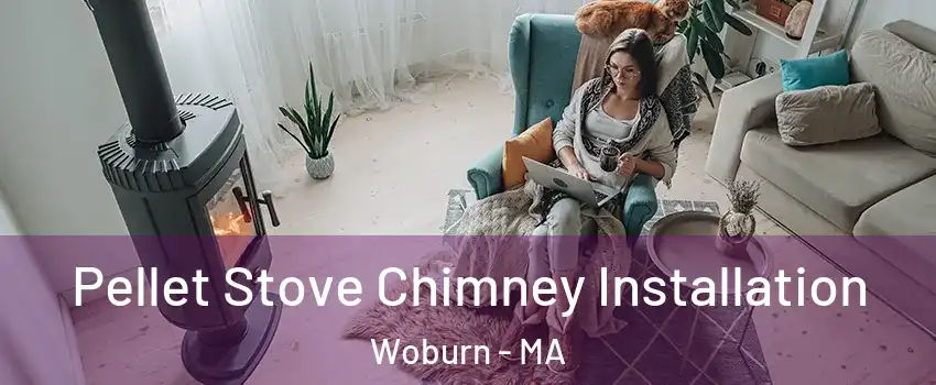  Pellet Stove Chimney Installation Woburn - MA