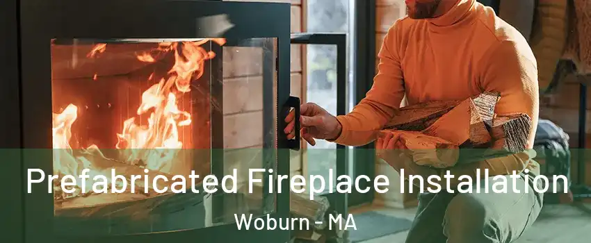  Prefabricated Fireplace Installation Woburn - MA