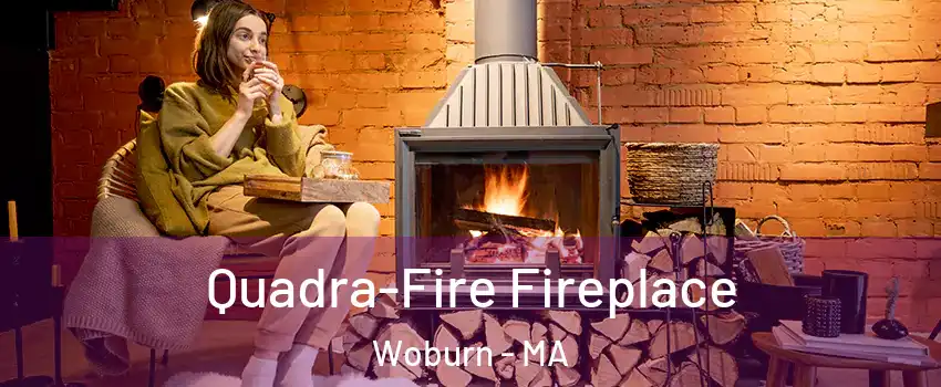  Quadra-Fire Fireplace Woburn - MA