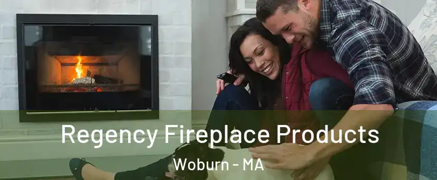  Regency Fireplace Products Woburn - MA