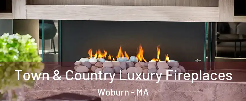  Town & Country Luxury Fireplaces Woburn - MA