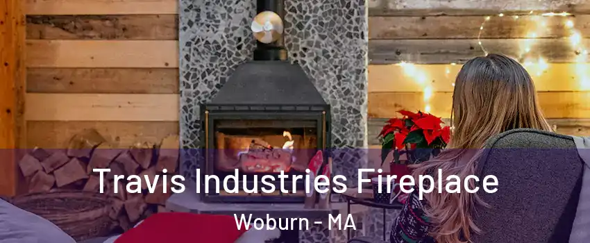  Travis Industries Fireplace Woburn - MA